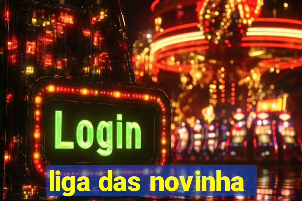 liga das novinha